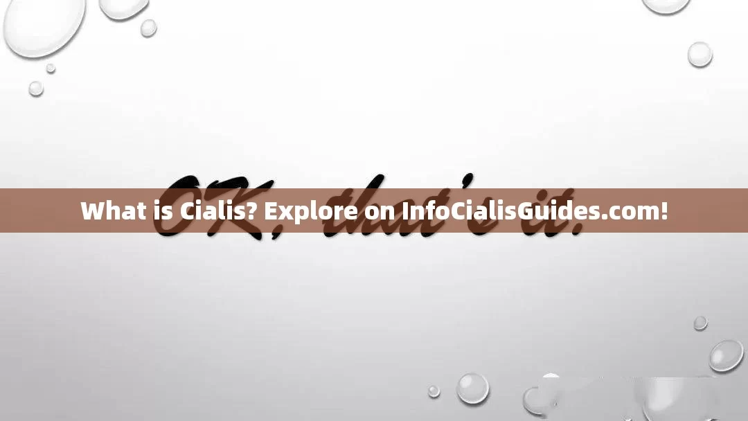 What is Cialis? Explore on InfoCialisGuides.com!