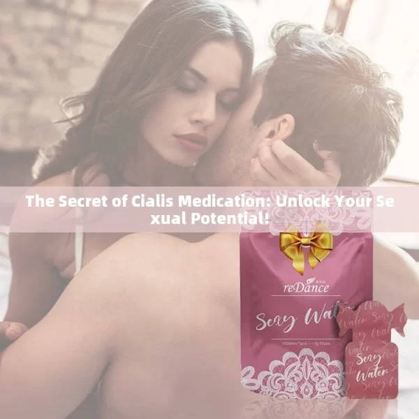 The Secret of Cialis Medication: Unlock Your Sexual Potential!