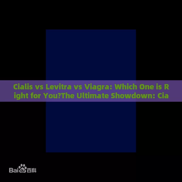 Cialis vs Levitra vs Viagra: Which One is Right for You?The Ultimate Showdown: Cialis, Levitra, and Viagra - Which One Reigns Supreme in the Battle Against Erectile Dysfunction?