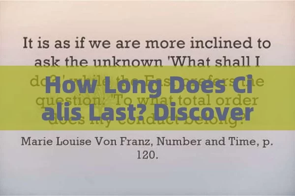 How Long Does Cialis Last? Discover the Duration!,Title: Cialis Duration Explained