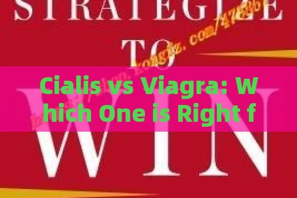 Cialis vs Viagra: Which One is Right for You?,Cialis Vs Viagra: A Comprehensive Comparison