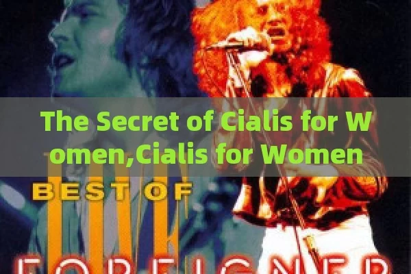 The Secret of Cialis for Women,Cialis for Women: A Game-Changer in Female Health