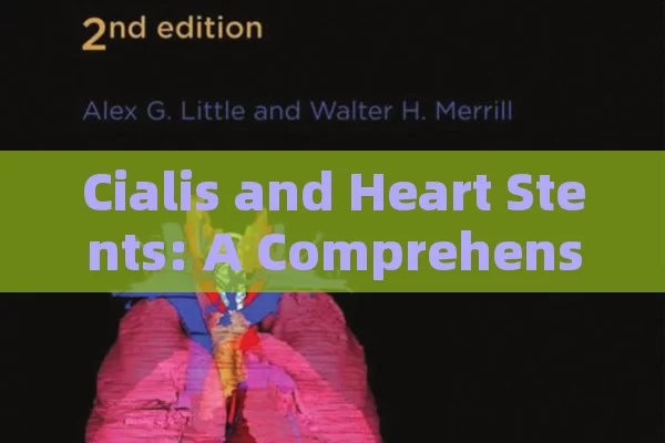 Cialis and Heart Stents: A Comprehensive Guide, Cialis and Heart Stents: A Synergistic Approach to Cardiovascular Health