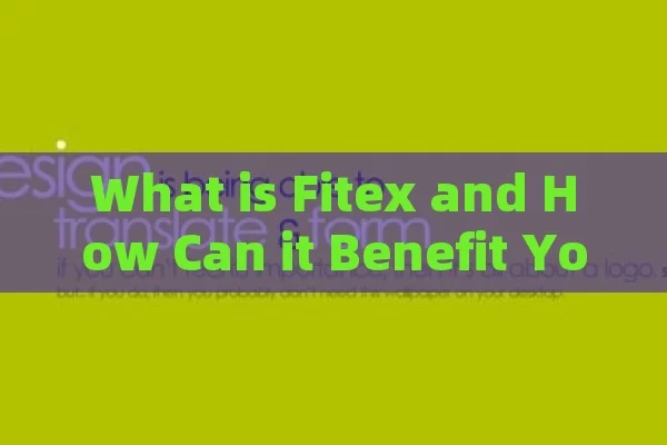 What is Fitex and how can it benefit you? what is Fitex and how can you improve your daily life?