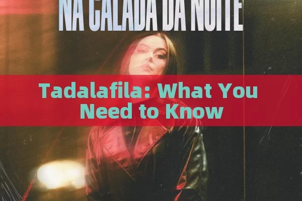 Tadalafila: What You Need to Know