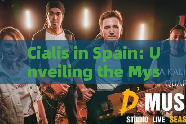 Cialis in Spain: Unveiling the Mystery