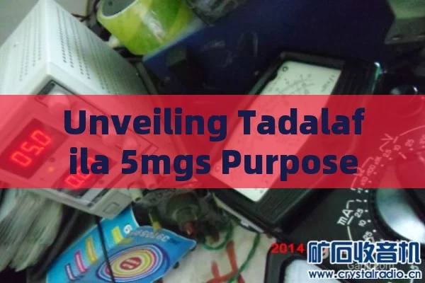 Unveiling Tadalafila 5mgs Purpose