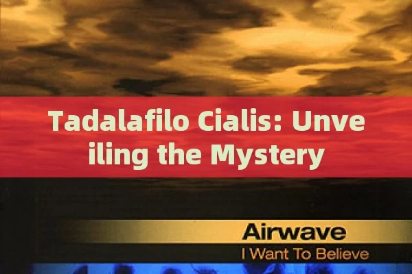 Tadalafilo Cialis: Unveiling the Mystery