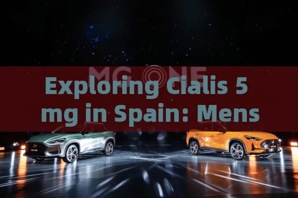 Exploring Cialis 5 mg in Spain: Mens Comprehensive Guide