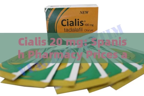 Cialis 20 mg: Spanish Pharmacy Prices and Insights