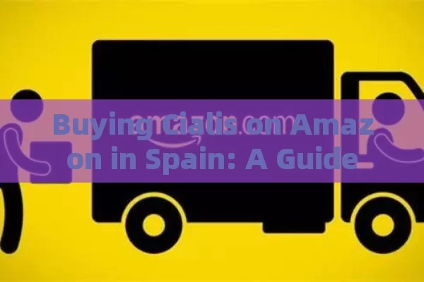 Buying Cialis on Amazon in Spain: A Guide