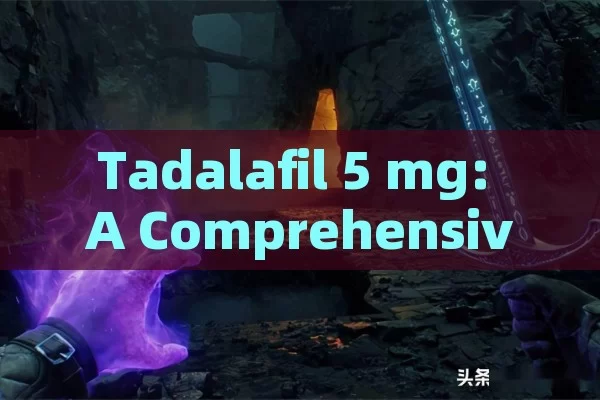 Tadalafil 5 mg: A Comprehensive Overview