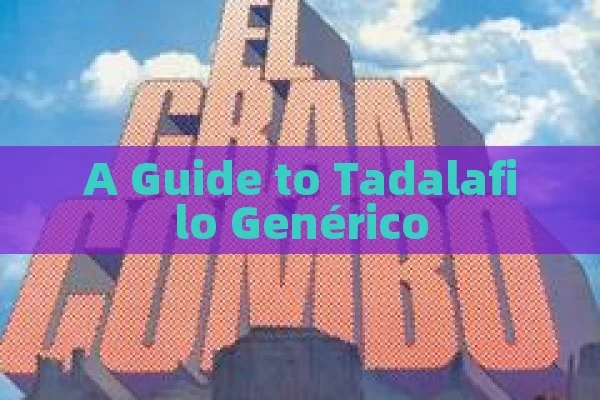 A Guide to Tadalafilo Genérico