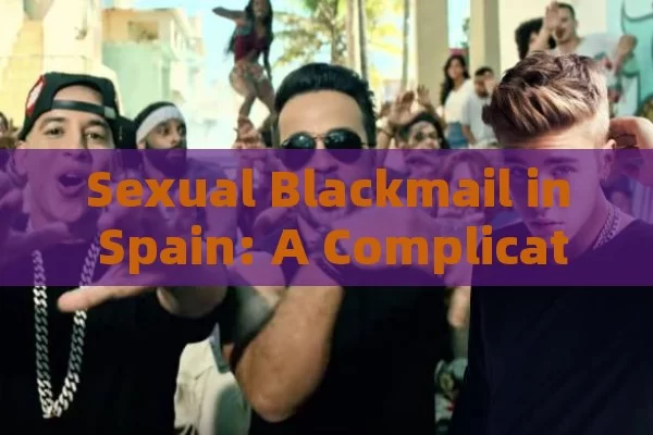 Sexual Blackmail in Spain: A Complicated Problem