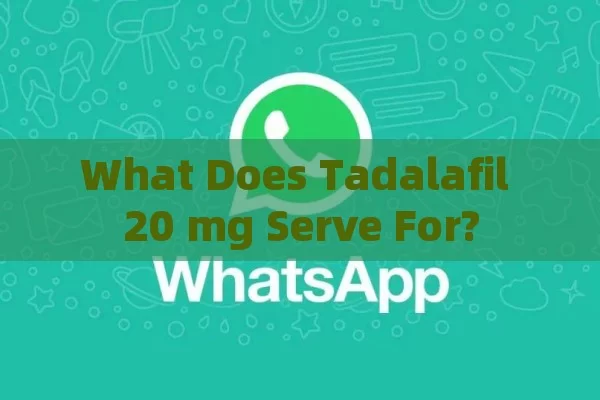 What Does Tadalafil 20 mg Serve For?