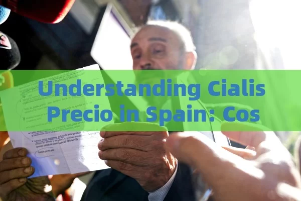 Understanding Cialis Precio in Spain: Costs and Access Guide